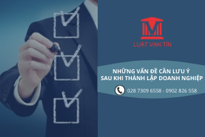Những lưu ý sau khi thành lập doanh nghiệp